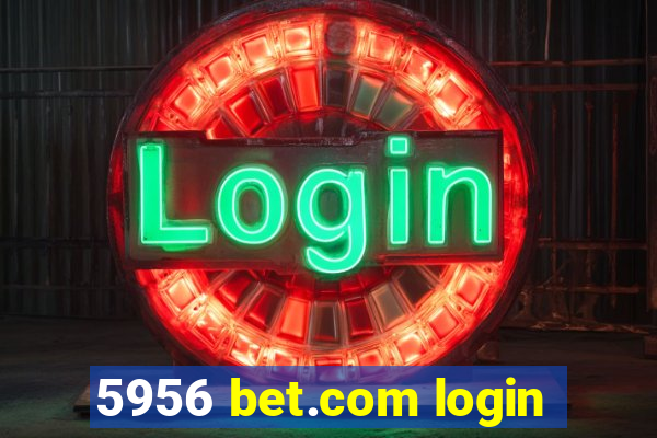 5956 bet.com login